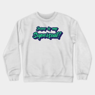 Jesus is my SuperSuit Crewneck Sweatshirt